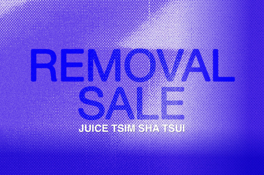JUICE Tsim Sha Tsui Store Closing Announcement: Mega Removal Sale